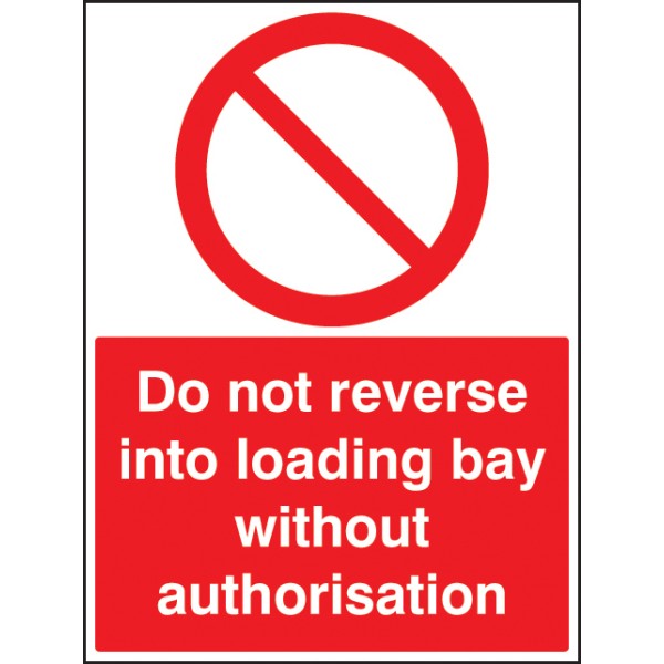 Do Not Reverse Into Loading Bay without Authorisation Do Not Reverse Into Loading Bay without Authorisation