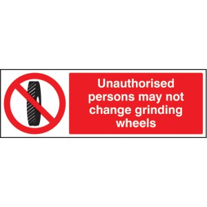 Unauthorised Persons May Not Change Grinding Wheel Unauthorised Persons May Not Change Grinding Wheel