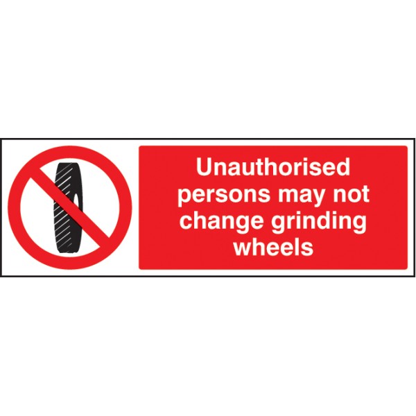 Unauthorised Persons May Not Change Grinding Wheel Unauthorised Persons May Not Change Grinding Wheel
