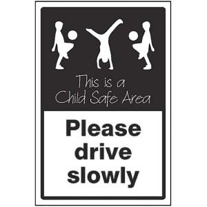 Please Drive Slowly - This is a Child Safe Area Please Drive Slowly - This is a Child Safe Area