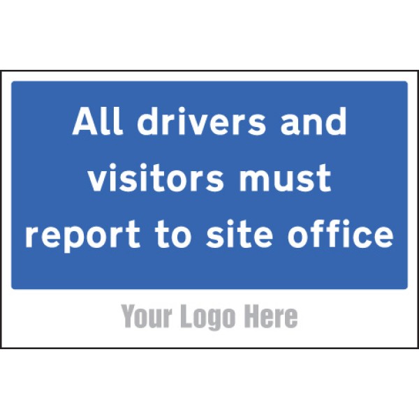 All Drivers and Visitors Must Report to Site Office - Add a Logo - Site Saver All Drivers and Visitors Must Report to Site Office - Add a Logo - Site Saver