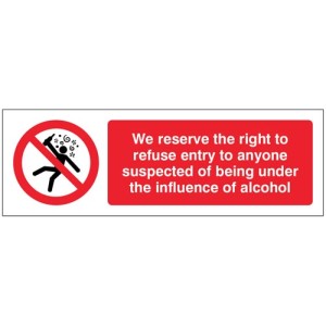 We Reserve the Right to Refuse Entry - Influence of Alcohol We Reserve the Right to Refuse Entry - Influence of Alcohol