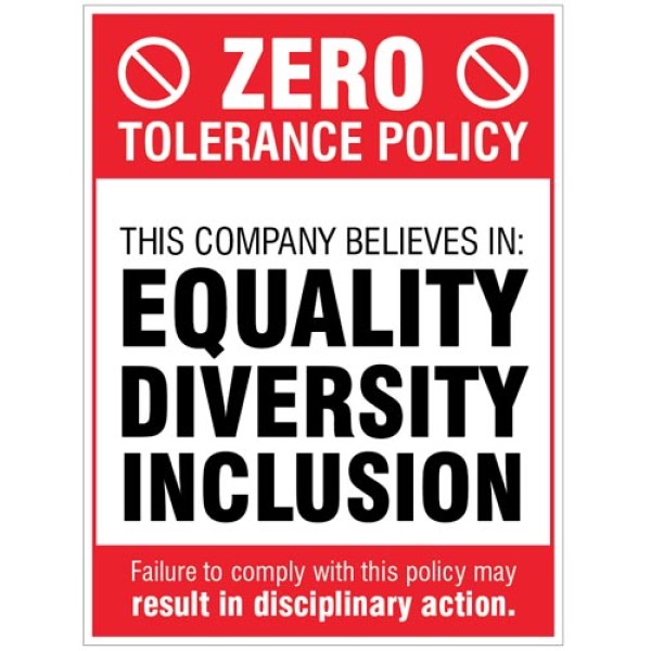Zero Tolerance Policy - Equality - Diversity - Inclusion Zero Tolerance Policy - Equality - Diversity - Inclusion
