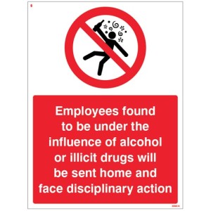Employees Found to be Under the Influence of Alcohol or Drugs will be Sent Home Employees Found to be Under the Influence of Alcohol or Drugs will be Sent Home