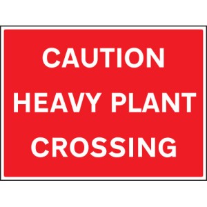 Caution - Heavy Plant Crossing Caution - Heavy Plant Crossing
