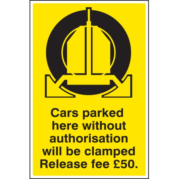 Cars Parked Here without Authorisation will be Clamped - Release Fee £50 Cars Parked Here without Authorisation will be Clamped - Release Fee £50